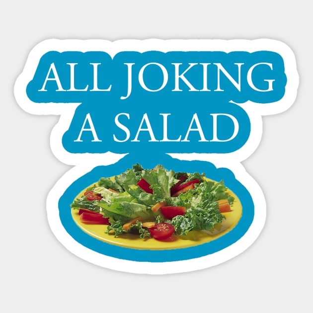 All Joking a Salad: The T-Shirt Sticker by thechalupacabra